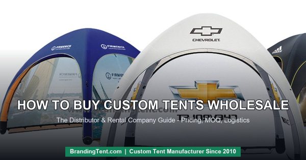 How to buy custom tents wholesale - branded tents for distributors and rental companies